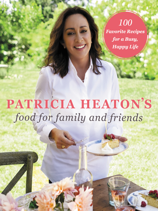 Title details for Patricia Heaton's Food for Family and Friends by Patricia Heaton - Available